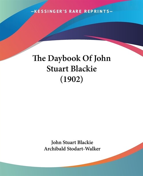 The Daybook Of John Stuart Blackie (1902) (Paperback)