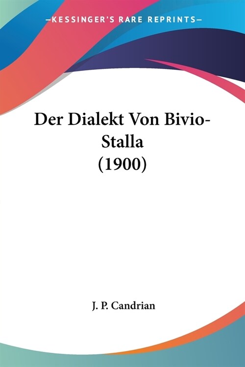 Der Dialekt Von Bivio-Stalla (1900) (Paperback)