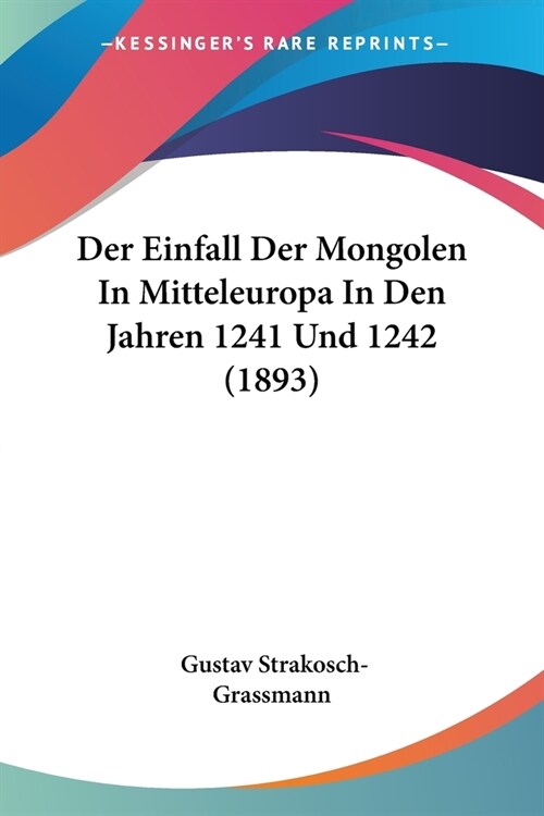Der Einfall Der Mongolen In Mitteleuropa In Den Jahren 1241 Und 1242 (1893) (Paperback)