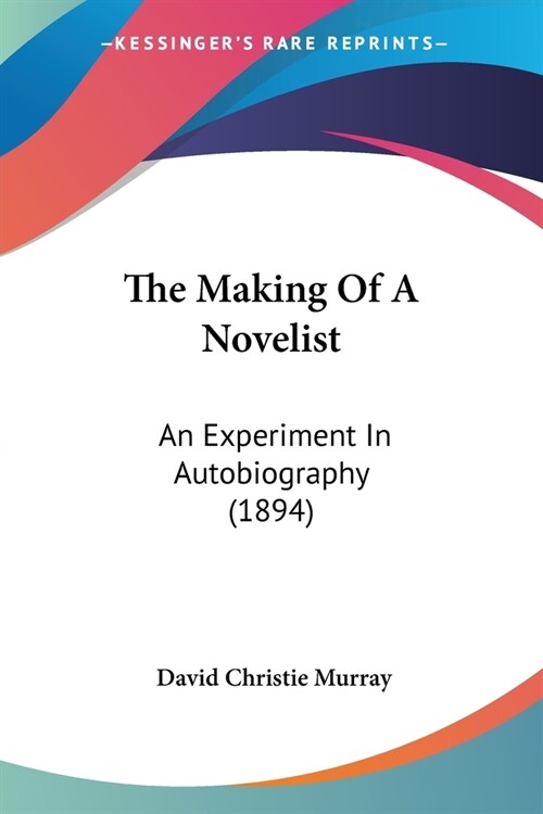 The Making Of A Novelist: An Experiment In Autobiography (1894) (Paperback)