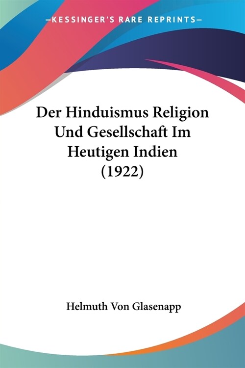 Der Hinduismus Religion Und Gesellschaft Im Heutigen Indien (1922) (Paperback)