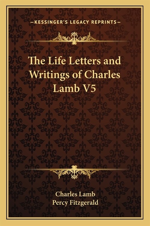 The Life Letters and Writings of Charles Lamb V5 (Paperback)