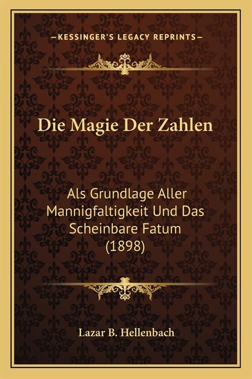 Die Magie Der Zahlen: Als Grundlage Aller Mannigfaltigkeit Und Das Scheinbare Fatum (1898) (Paperback)