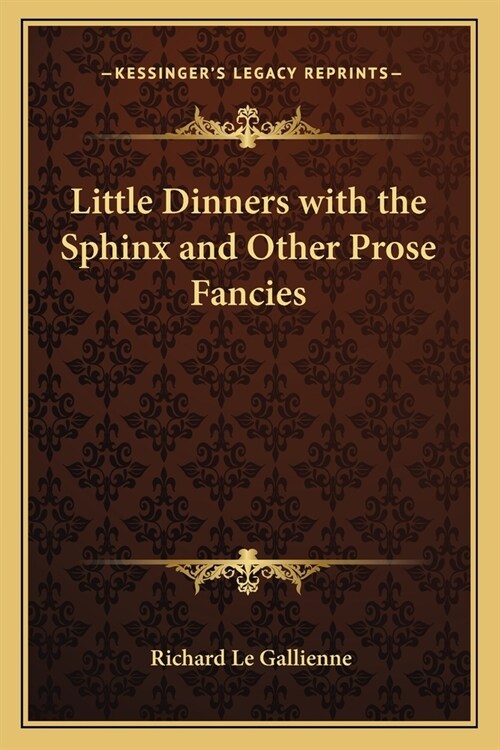 Little Dinners with the Sphinx and Other Prose Fancies (Paperback)