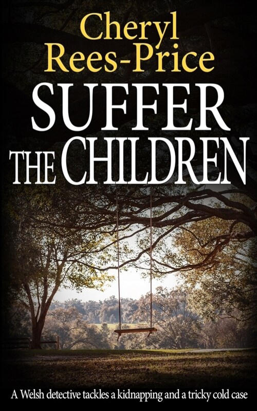 Suffer the Children: A Welsh detective tackles a kidnapping and a tricky cold case (Paperback)