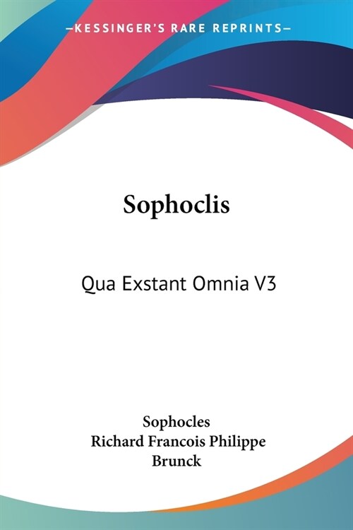 Sophoclis: Qua Exstant Omnia V3: Cum Veterum Grammaticorum Scholiis (1824) (Paperback)