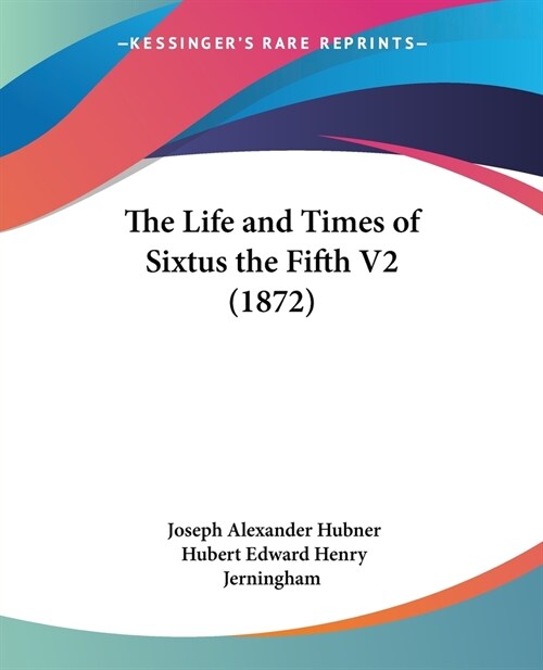 The Life and Times of Sixtus the Fifth V2 (1872) (Paperback)