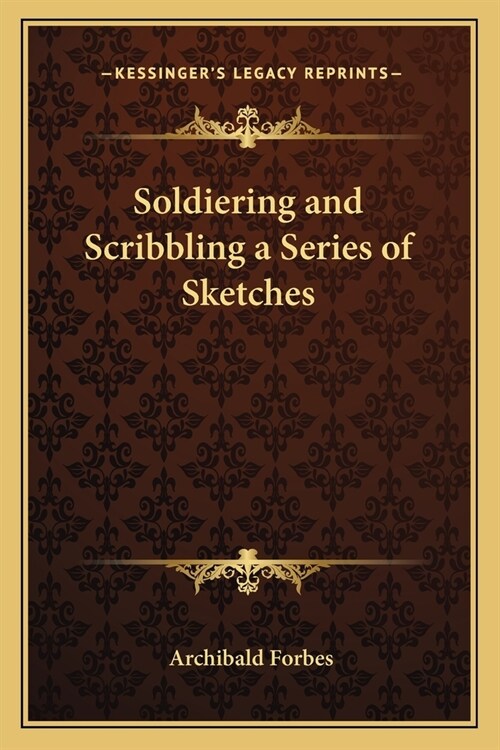 Soldiering and Scribbling a Series of Sketches (Paperback)