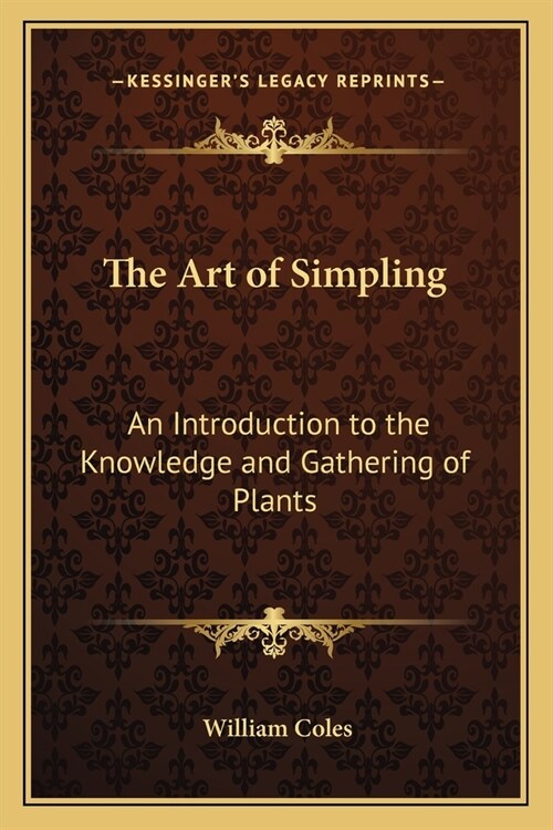 The Art of Simpling: An Introduction to the Knowledge and Gathering of Plants (Paperback)