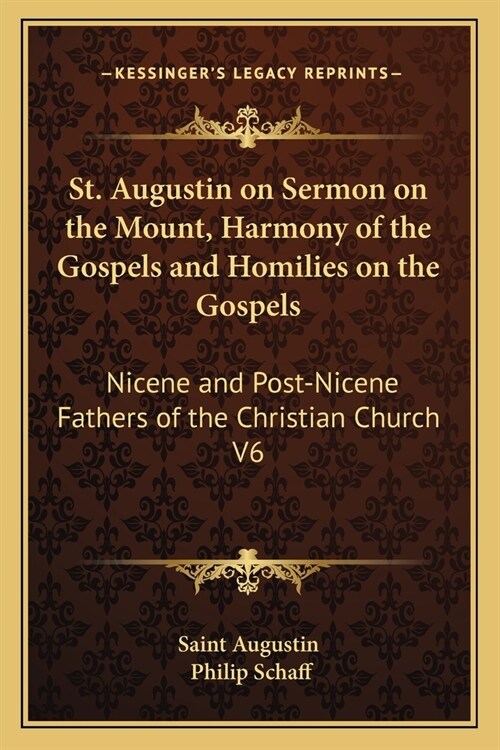 St. Augustin on Sermon on the Mount, Harmony of the Gospels and Homilies on the Gospels: Nicene and Post-Nicene Fathers of the Christian Church V6 (Paperback)