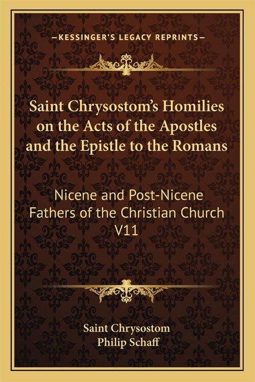 Saint Chrysostoms Homilies on the Acts of the Apostles and the Epistle to the Romans: Nicene and Post-Nicene Fathers of the Christian Church V11 (Paperback)