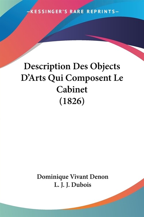 Description Des Objects DArts Qui Composent Le Cabinet (1826) (Paperback)