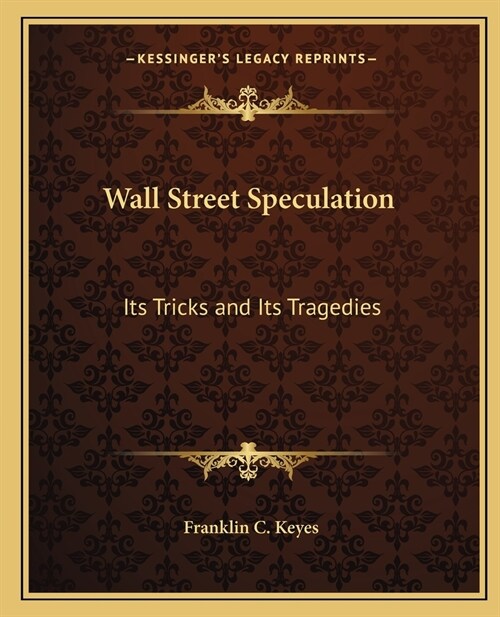 Wall Street Speculation: Its Tricks and Its Tragedies (Paperback)