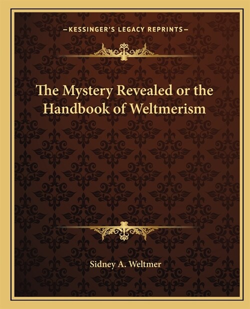 The Mystery Revealed or the Handbook of Weltmerism (Paperback)