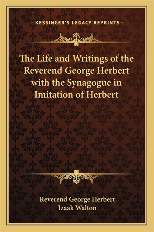 The Life and Writings of the Reverend George Herbert with the Synagogue in Imitation of Herbert (Paperback)
