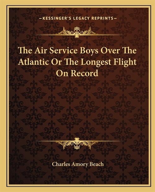 The Air Service Boys Over The Atlantic Or The Longest Flight On Record (Paperback)