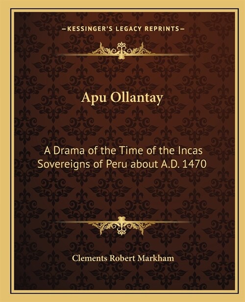 Apu Ollantay: A Drama of the Time of the Incas Sovereigns of Peru about A.D. 1470 (Paperback)