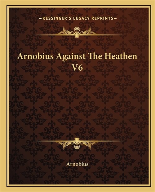 Arnobius Against The Heathen V6 (Paperback)