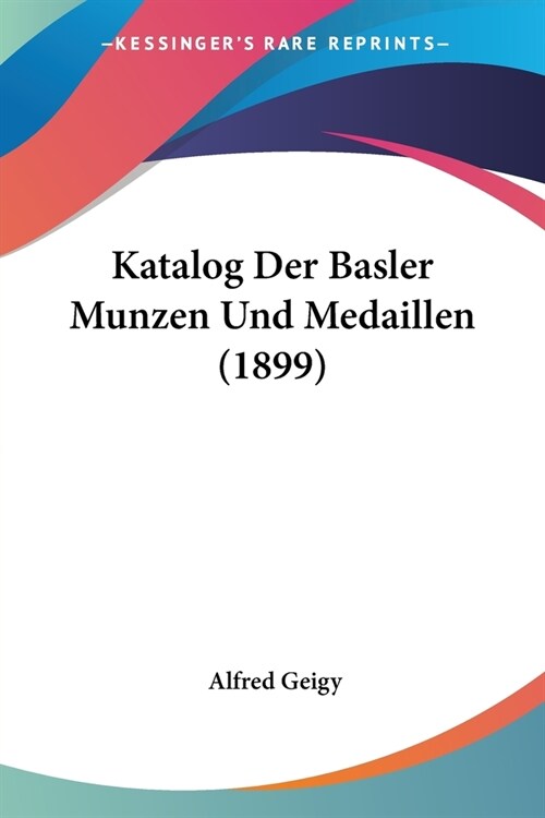 Katalog Der Basler Munzen Und Medaillen (1899) (Paperback)