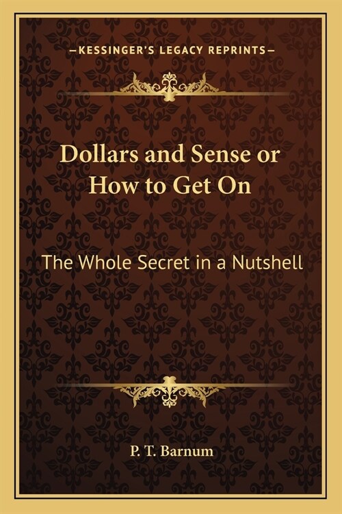 Dollars and Sense or How to Get On: The Whole Secret in a Nutshell (Paperback)