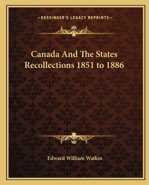 Canada And The States Recollections 1851 to 1886 (Paperback)