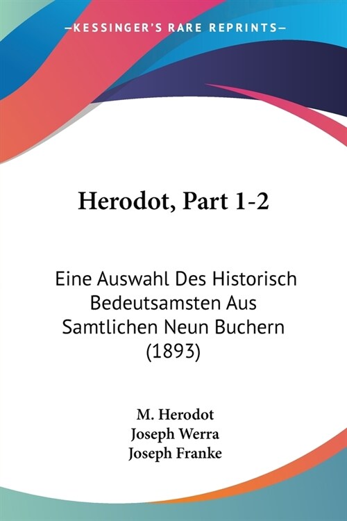 Herodot, Part 1-2: Eine Auswahl Des Historisch Bedeutsamsten Aus Samtlichen Neun Buchern (1893) (Paperback)