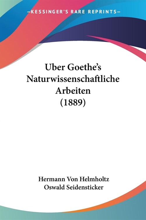 Uber Goethes Naturwissenschaftliche Arbeiten (1889) (Paperback)