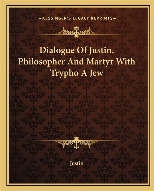 Dialogue Of Justin, Philosopher And Martyr With Trypho A Jew (Paperback)