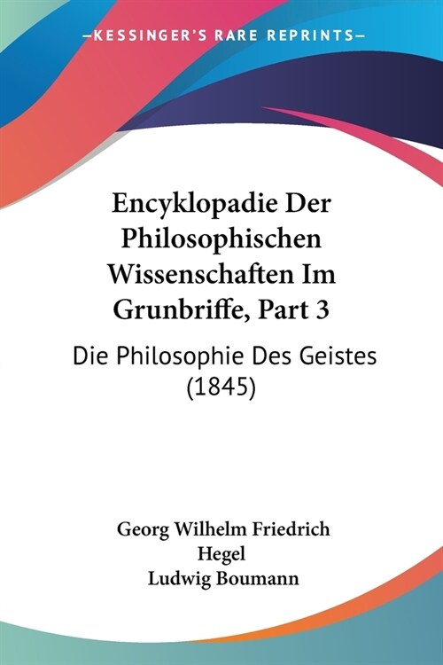 Encyklopadie Der Philosophischen Wissenschaften Im Grunbriffe, Part 3: Die Philosophie Des Geistes (1845) (Paperback)