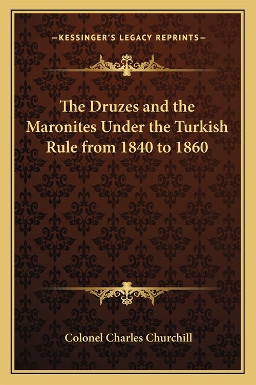 The Druzes and the Maronites Under the Turkish Rule from 1840 to 1860 (Paperback)