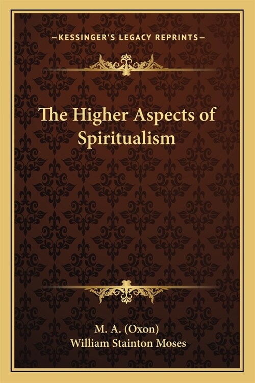 The Higher Aspects of Spiritualism (Paperback)