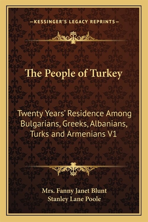 The People of Turkey: Twenty Years Residence Among Bulgarians, Greeks, Albanians, Turks and Armenians V1 (Paperback)