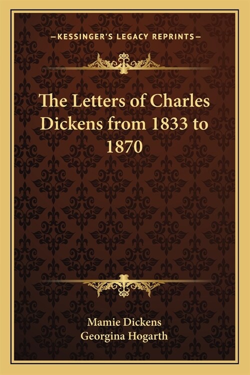 The Letters of Charles Dickens from 1833 to 1870 (Paperback)