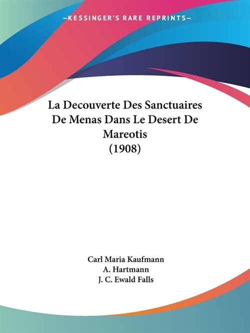 La Decouverte Des Sanctuaires De Menas Dans Le Desert De Mareotis (1908) (Paperback)