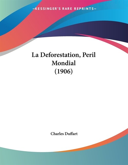 La Deforestation, Peril Mondial (1906) (Paperback)