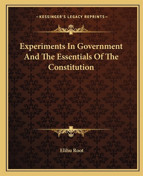 Experiments In Government And The Essentials Of The Constitution (Paperback)