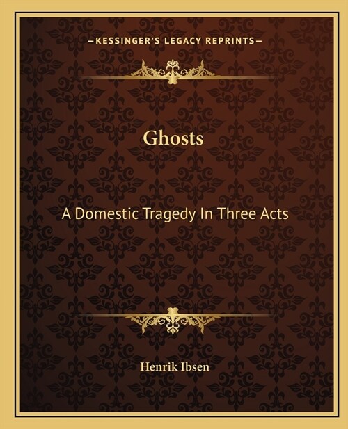 Ghosts: A Domestic Tragedy In Three Acts (Paperback)