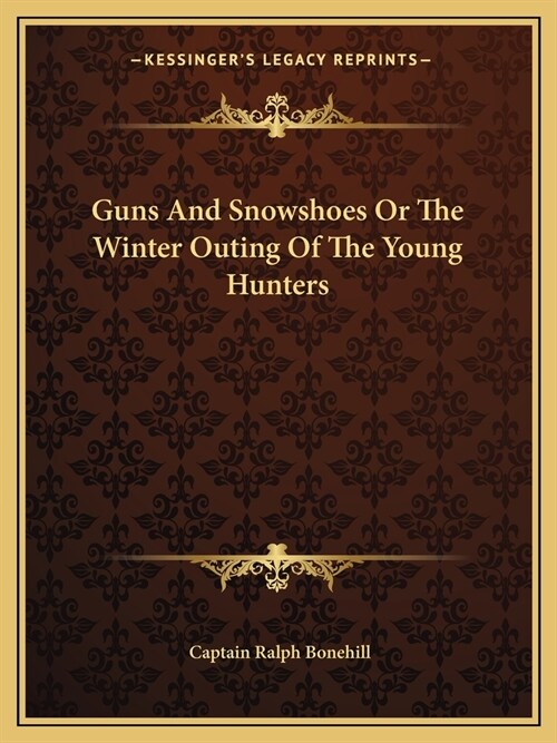 Guns And Snowshoes Or The Winter Outing Of The Young Hunters (Paperback)