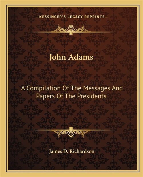 John Adams: A Compilation Of The Messages And Papers Of The Presidents (Paperback)