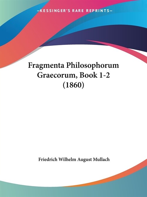 Fragmenta Philosophorum Graecorum, Book 1-2 (1860) (Paperback)