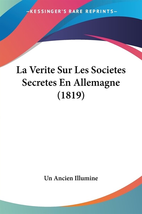 La Verite Sur Les Societes Secretes En Allemagne (1819) (Paperback)