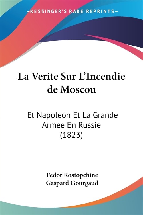 La Verite Sur LIncendie de Moscou: Et Napoleon Et La Grande Armee En Russie (1823) (Paperback)