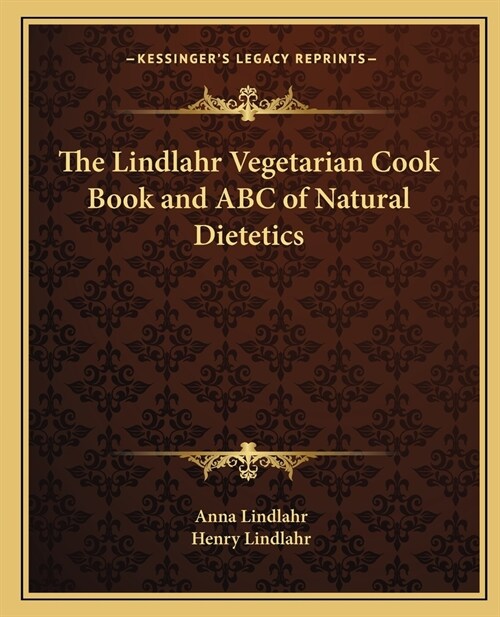 The Lindlahr Vegetarian Cook Book and ABC of Natural Dietetics (Paperback)