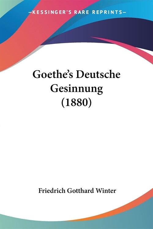 Goethes Deutsche Gesinnung (1880) (Paperback)
