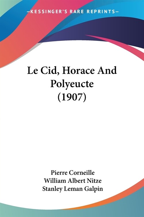 Le Cid, Horace And Polyeucte (1907) (Paperback)