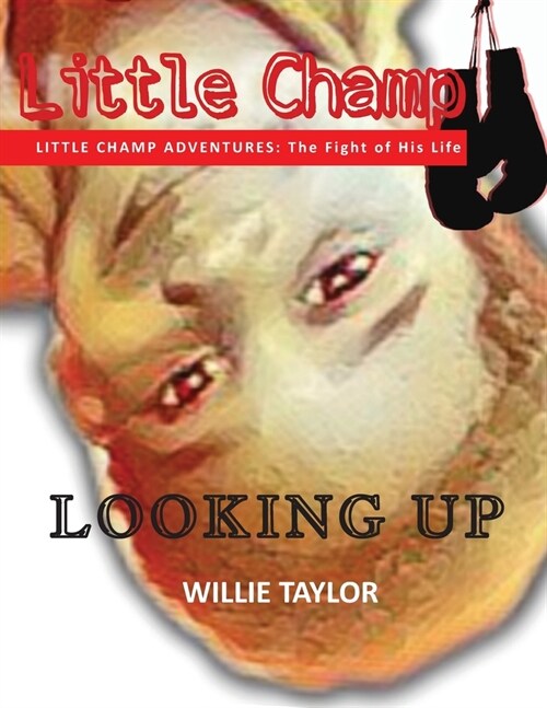 Little Champ Adventures: The Fight of His Life - Looking Up (Paperback)