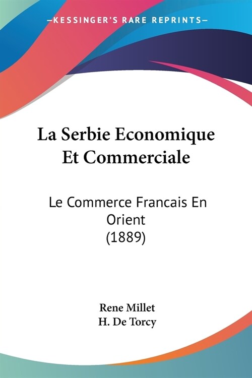 La Serbie Economique Et Commerciale: Le Commerce Francais En Orient (1889) (Paperback)