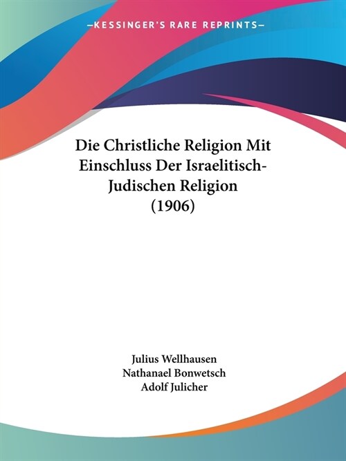 Die Christliche Religion Mit Einschluss Der Israelitisch-Judischen Religion (1906) (Paperback)