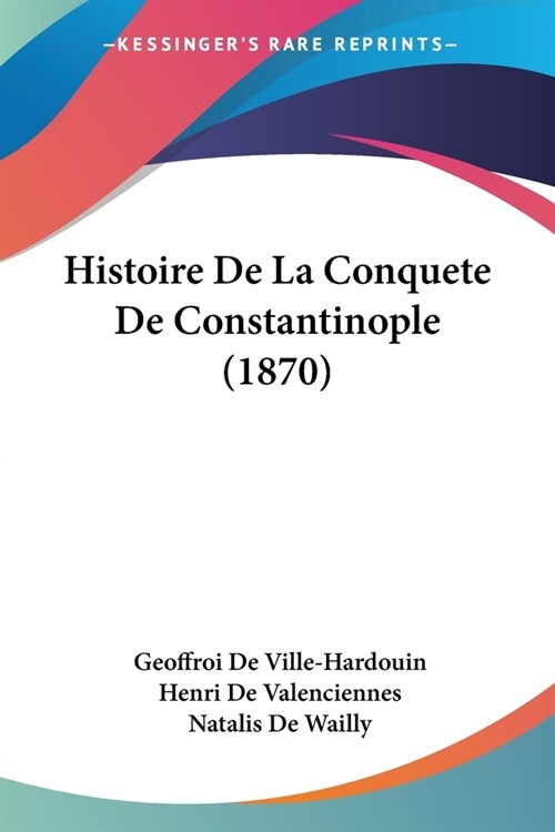 Histoire De La Conquete De Constantinople (1870) (Paperback)