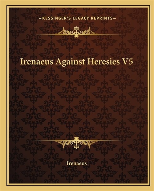 Irenaeus Against Heresies V5 (Paperback)